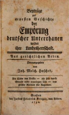 Beyträge zur neuesten Geschichte der Empörung deutscher Unterthanen wider ihre Landesherrschaft : Aus gerichtlichen Acten