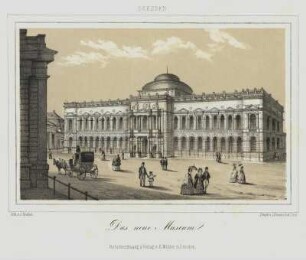 Ansicht der Gemäldegalerie Alte Meister in Dresden, Lithographie, um 1852 : Das neue Museum : Dresden / Naturzeichnung v. E. Müller. Lith. v. J. Riedel. - Dresden : E. Müller ; Dresden : J. Braunsdorf , [um 1852]. - 1 Kunstblatt : Lithogr. ; 17 x 11 cm