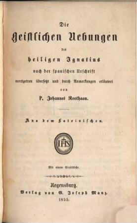 Die geistlichen Uebungen des heiligen Ignatius, 1. Die geistlichen Uebungen : übersetzt und durch Anmerkungen erläutert