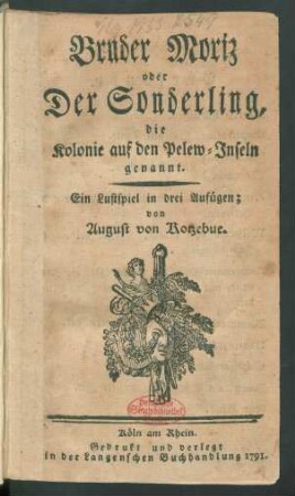 Bruder Moriz oder Der Sonderling, die Kolonie auf den Pelew-Inseln genannt : Ein Lustspiel in drei Aufügen [!]