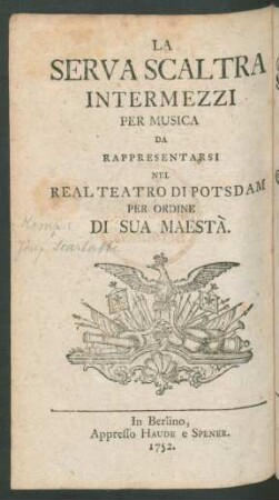 Die Arglistige Magd : Musikalische Zwischenspiele ; welche auf Sr. Königl. Majest. von Preussen allergnädigsten Befehl auf der Königl. Schloß-Schau-Bühne zu Potsdam sollen vorgestellet werden