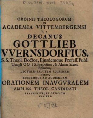 Ordinis Theologorum In Academia Vittembergensi h.t. Decanus Gottlieb Wernsdorfius, ... Lecturis Salutem Plurimam Dicit, Eosdemque Ad Audiendam Orationem Inavgvralem Ampliss. Theol. Candidati Reverenter, Et Officiose Invitat