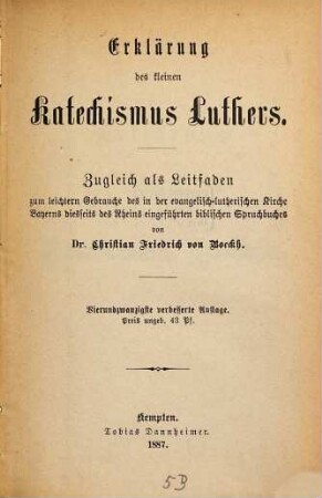 Erklärung des kleinen Katechismus Luthers : Zugleich als Leitfaden zum leichtern Gebrauche des in der evangelisch-lutherischen Kirche Bayerns diesseits des Rheins eingeführten biblischen Spruchbuches