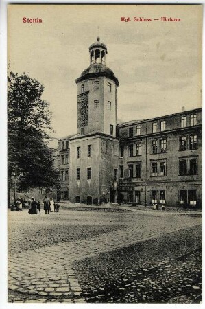 Stettin. Kgl. Schloss - Uhrturm