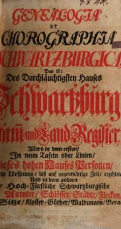 Genealogia Et Chorographia Schwartzburgica, Das ist: Des Durchläuchtigsten Hauses Schwartzburg Stam[m]- und Land-Register, ...