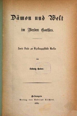 Erziehungsgeschichte Goethe's in pädagogischen Studien, 2. Dämon und Welt im Werden Goethes