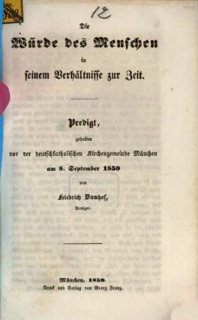 Die Würde des Menschen in seinem Verhältnisse zur Zeit : Predigt, gehalten vor der deutschkatholischen Kirchengemeinde München am 8. September 1850