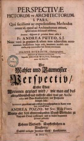 Perspectivae pictorum atque architectorum pars ..., 1. Quâ facillima ac expeditissima Methodus omne id, quod ad Achritecturam attinet, ...