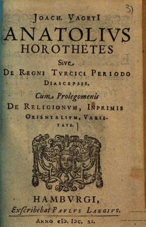 Anatolius Horothetes sive de regni Turcici periodo diascepsis : Cum prolegomenis de religionum, inprimis orientalium, varietate