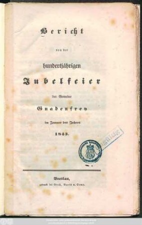 Bericht von der hundertjährigen Jubelfeier der Gemeinde Gnadenfrey im Januar des Jahres 1843