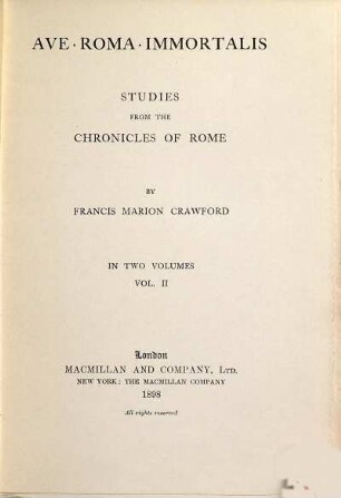 Ave Roma immortalis! : Studies from the Chronicles of Rome. In two Volumes, 2