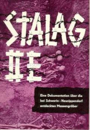 Dokumentation über Massengräber sowjetischer Kriegsgefangener des Lagers "Stalag 2E" bei Schwerin-Zippendorf, mit Agitation gegen Antikommunismus und Militarismus der Regierung Adenauer