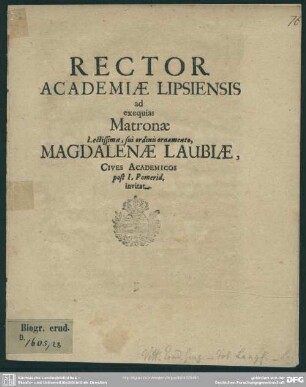 Rector academiae Lipsiensis ad exequias matronae ... Magdalenae Laubiae, cives academicos ... invitat : [progr. ad exequias Magdalenae Chrph. Laubii viduae]