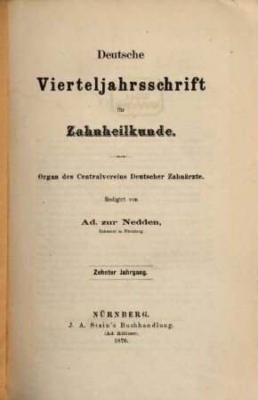 Deutsche Vierteljahrsschrift für Zahnheilkunde : Organ des Centralvereines Deutscher Zahnärzte. 10, 10. 1870