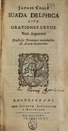 Jacobi Cruci Suada Delphica sive orationes LXVIII varii argumenti : Studiosae Juventuti manuductio ad Artem Oratoriam