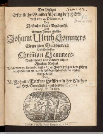 Der Heyligen Erkentliche Wunderführung deß Herrn ... Bey Christlicher Leich-Begängnüß, Deß ... Johann Ulrich Lommers ... Buchbinders ... : Welcher den 15. Decembr. ... 1674 ... verschieden, und den 17. ... bestattet worden