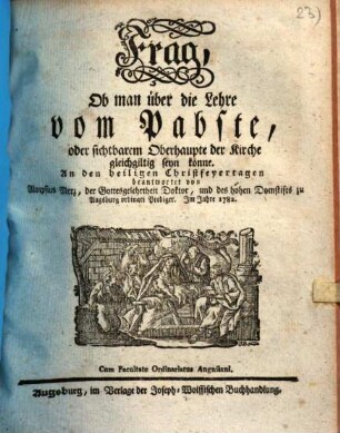 Frag, Ob man über die Lehre vom Pabste, oder sichtbarem Oberhaupte der Kirche gleichgiltig seyn könne : An den heiligen Christfeyertagen beantwortet
