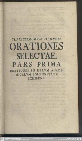Pars Prima, Orationes in Rerum Academicarum solennitate Exhibens