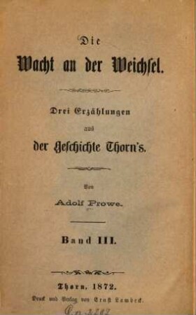 Die Wacht an der Weichsel : Drei Erzählungen aus der Geschichte Thorn's. 3