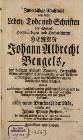Zuverläßige Nachricht von dem Leben, Tode und Schriften ... Johann Albrecht Bengels
