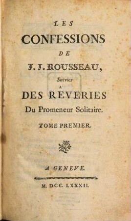 Les confessions de J. J. Rousseau : Suivies Des Rêveries Du Promeneur Solitaire, 1