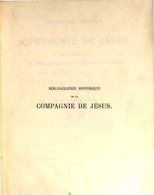 Bibliographie historique de la compagnie de Jésus ou catalogue des ouvrages rélatifs à l'histoire des Jésuites depuis leur origine jusqu'à nos jours