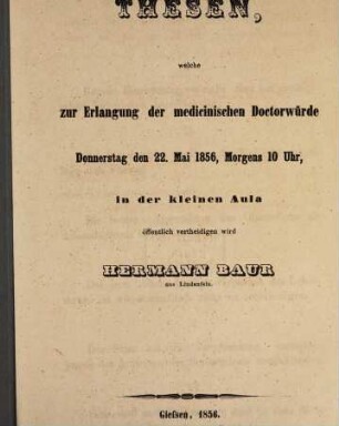 Thesen, welche zur Erlangung der medic. Doctorwürde Donnerst. d. 22. Mai 1856... öff. vertheidigen wird Hermann Bauer