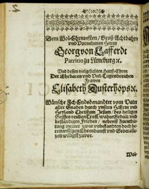 Dem Wol-Ehrnvesten/ Groß-Achtbahrn und Vornehmen Herrn Georg von Lafferdt Patritio zu Lüneburg [...] Und dessen vielgeliebten Hauß-Ehren Der Ehrbaren und Viel-Tugendreichen Frawen Elisabeth Dusterhops [...]