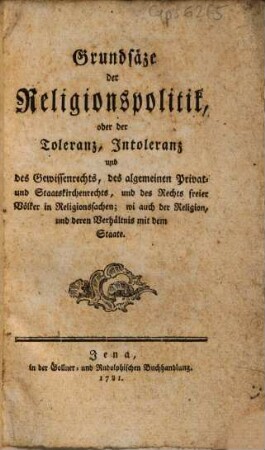 Grundsäze der Religionspolitik, oder der Toleranz, Intoleranz und des Gewissenrechts ...