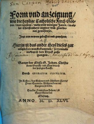 Form vnd anzeigung, wie die heylige Catholische Kirch Gottes, vor tausent, mehr vnd weniger Jaren, in aller Christenheyt regiert vnd geordenet gewesen sei