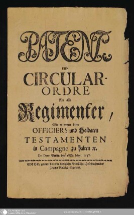 Patent, und Circular-Ordre an alle Regimenter, Wie es wegen derer Officiers und Soldaten Testamenten in Campagne zu halten ec. : De Dato Berlin den 18ten May. 1747