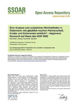 Eine Analyse zum subjektiven Wohlbefinden in Österreich: wie glücklich machen Partnerschaft, Kinder und Einkommen wirklich? ; Happiness Research auf Basis des ISSP 2002