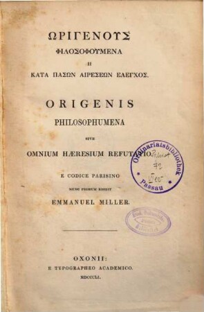 Origenus Philosophumena ē kata pasōn haireseōn elenchos : = Origenis philosophumena sive omnium haeresium refutatio