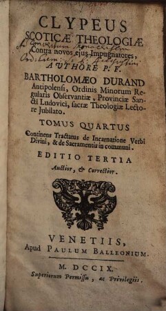 Clypeus Scoticae Theologiae : Contra novos ejus Impugnatores, 4. Continens Tractatus de Incarnatione Verbi Divini, & de Sacramentis in communi