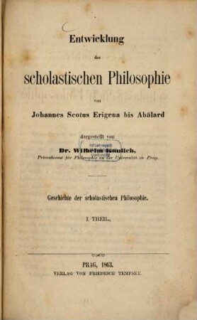 Geschichte der scholastischen Philosophie. 1, Entwicklung der scholastischen Philosophie von Johannes Scotus Erigena bis Abälard