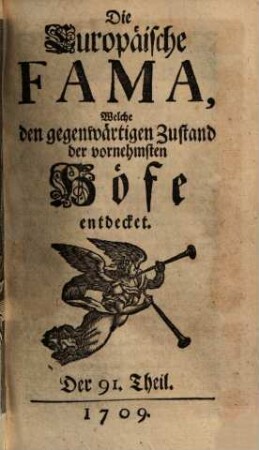 Die europäische Fama, welche den gegenwärtigen Zustand der vornehmsten Höfe entdecket. 91. 1709
