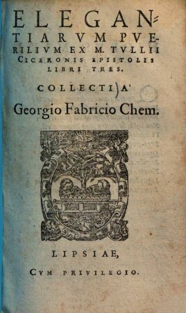 Elegantiarum Puerilium Ex M. Tullii Ciceronis Epistolis Libri Tres