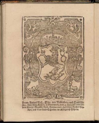 Franz Anton Nell, Edler von Nellenberg und Damenacher, Ihro Röm. Kaiserl. in Germanien ... Majestät Rath, ...