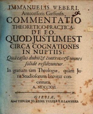 Commentatio de eo, quod iustum est circa cognationes in nuptiis : qua casus dubii et controversi omnes solide resolvuntur