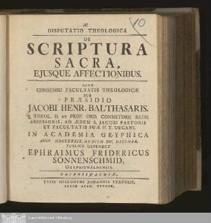 Disputatio Theologica De Scriptura Sacra, Ejusque Affectionibus : Quam Consensu Facultatis Theologicæ
