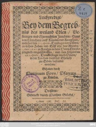 Leichpredigt/ Bey dem Begrebnüs des weiland ... Junckern/ Hans von Lüttichaw auff Kmelen und Kraußnitz/ welcher den 7. Aprilis ... Anno 1601 zu Kmelen ... eingeschlafen ...