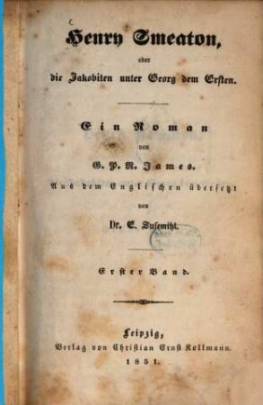 Henry Smeaton, oder die Jakobiten unter Georg dem Ersten : Ein Roman von G. P. R. James. Aus dem Englischen übersetzt von E. Susemihl. 1