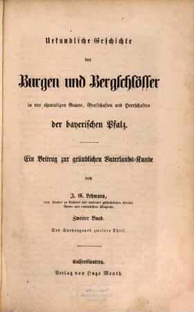 Urkundliche Geschichte der Burgen und Bergschlösser in den ehemaligen Gauen, Grafschaften und Herrschaften der bayerischen Pfalz : ein Beitrag zur gründlichen Vaterlandskunde, 2