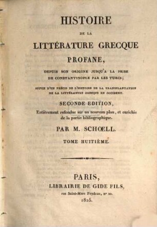 Histoire de la littérature grecque profane : depuis son origine jusqu'a la prise de Constantinople par les Turcs ; suivie d'un précis de l'histoire de la transplantation de la littérature grecque en occident, 8