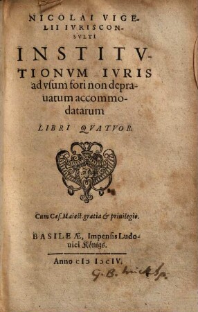 Nicolai Vigelii ... Institvtionvm Ivris ad vsum fori non deprauatum accommodatarum Libri Qvatvor