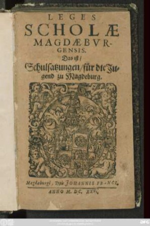 Leges Scholae Magdaeburgensis. Das ist/ Schulsatzungen/ für die Jugend zu Magdeburg
