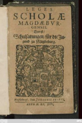 Leges Scholae Magdaeburgensis. Das ist/ Schulsatzungen/ für die Jugend zu Magdeburg