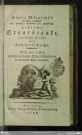 Giulio Mazarini's römischen Kardinals und Premier-Ministers von Frankreich, geheime Staatsränke, politische Kniffe und Kabinetsschliche : nach den besten gleichzeitigen Schriftstellern in gedrängter Kürze dargestellt