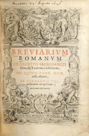 Breviarium Romanum, ex decreto sacrosancti concilii Tridentini restitutum : Pii V. Pont. Max. jussu editum & Clementis VIII. auctoritate recognitum