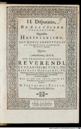 II. Disputatio, De Electione Credentivm : Opposita Huberianismo, Sev Novis Corrvptelis Et Praestigiis Samvelis Hvberi Bernatis